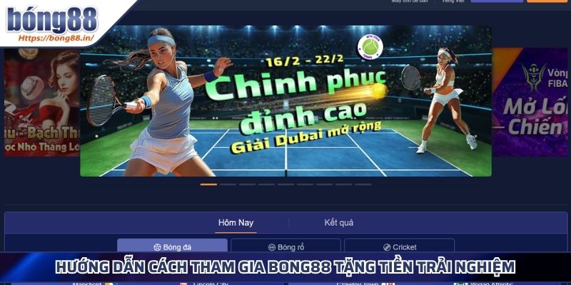 BONG88 Tặng Tiền Trải Nghiệm Cơ Hội Khởi Nghiệp Cho Tân Thủ 4 Hướng dẫn cách tham gia BONG88 tặng tiền trải nghiệm