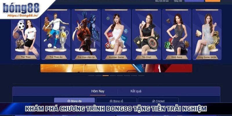 BONG88 Tặng Tiền Trải Nghiệm Cơ Hội Khởi Nghiệp Cho Tân Thủ 2 Khám phá chương trình BONG88 tặng tiền trải nghiệm