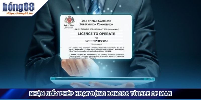 Giấy Phép Hoạt Động BONG88 Minh Chứng Cho Uy Tín, Hợp Pháp 3 Nhận giấy phép hoạt động BONG88 từ Isle of Man