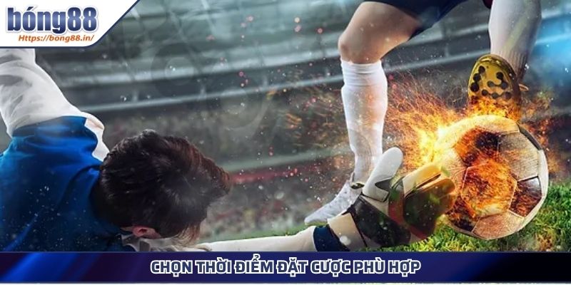 Kèo Châu Âu - Cách Đọc Chuẩn Và Mẹo Soi Kèo Hiệu Quả 4 Chọn thời điểm đặt cược phù hợp