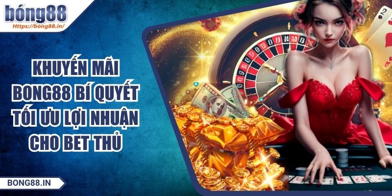 Khuyến Mãi BONG88 Bí Quyết Tối Ưu Lợi Nhuận Cho Bet Thủ 10 Khuyến Mãi BONG88 Bí Quyết Tối Ưu Lợi Nhuận Cho Bet Thủ