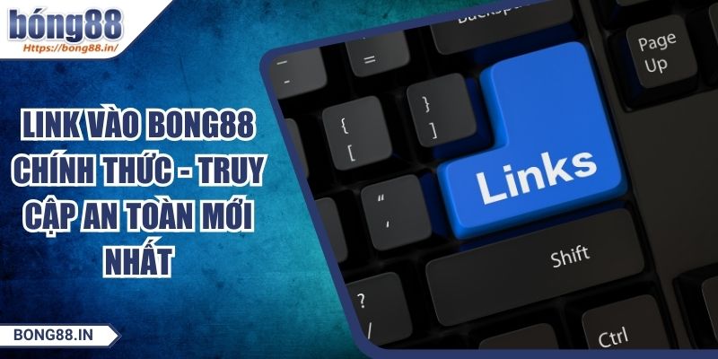 Link Vào BONG88 Chính Thức - Truy Cập An Toàn Mới Nhất 5 Link Vào BONG88 Chính Thức - Truy Cập An Toàn Mới Nhất