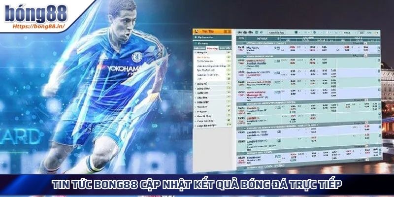 Tin tức BONG88 cập nhật kết quả bóng đá trực tiếp