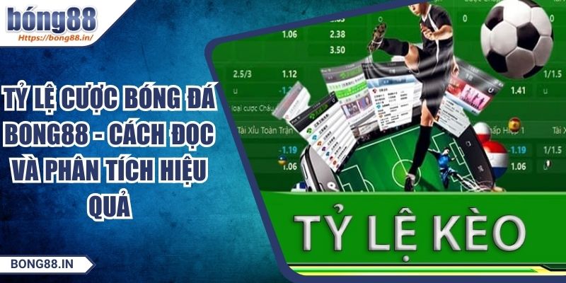 Tỷ Lệ Cược Bóng Đá BONG88 - Cách Đọc Và Phân Tích Hiệu Quả 1 Tỷ Lệ Cược Bóng Đá BONG88 - Cách Đọc Và Phân Tích Hiệu Quả