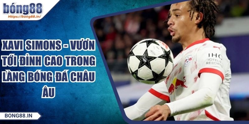 Xavi Simons - Vươn Tới Đỉnh Cao Trong Làng Bóng Đá Châu Âu